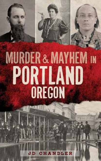 Murder & Mayhem in Portland, Oregon, J. D. Chandler - Gebonden - 9781540208088