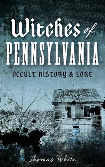 Witches of Pennsylvania: Occult History & Lore, Thomas White - Gebonden - 9781540208781