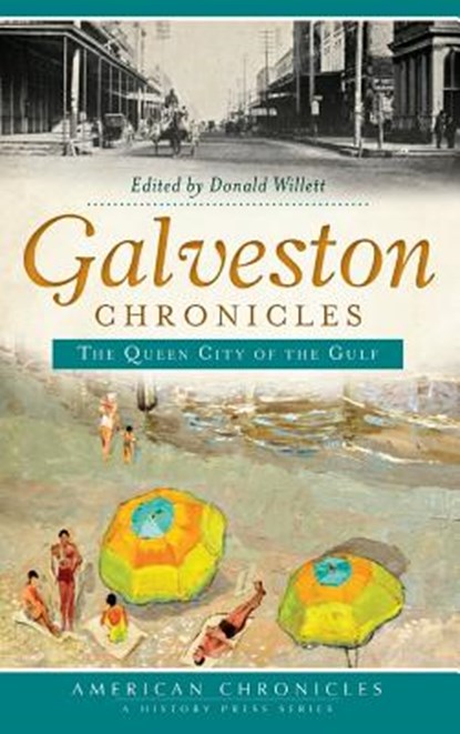 Galveston Chronicles: The Queen City of the Gulf, Donald Willett - Gebonden - 9781540208958