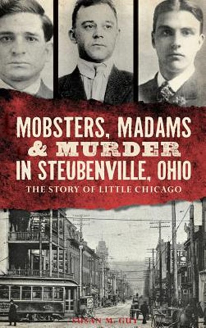 Mobsters, Madams & Murder in Steubenville, Ohio: The Story of Little Chicago, Susan M. Guy - Gebonden - 9781540210586