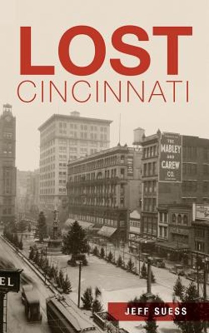 Lost Cincinnati, Jeff Suess - Gebonden - 9781540210661