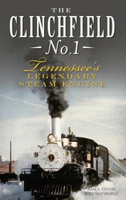 The Clinchfield No. 1: Tennessee's Legendary Steam Engine, Mark a. Stevens - Gebonden - 9781540210821