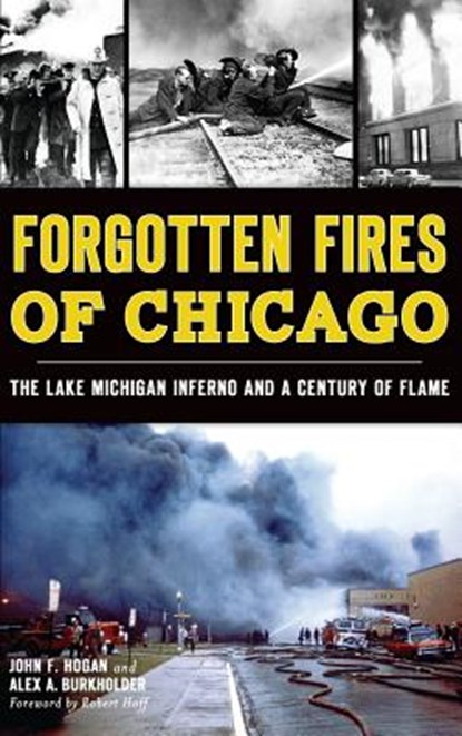 Forgotten Fires of Chicago: The Lake Michigan Inferno and a Century of Flame, John F. Hogan - Gebonden - 9781540212047