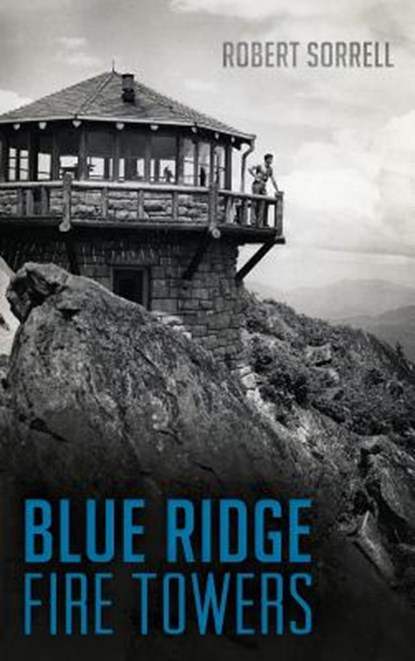 Blue Ridge Fire Towers, Robert Sorrell - Gebonden - 9781540212641