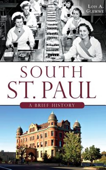 South St. Paul: A Brief History, Lois A. Glewwe - Gebonden - 9781540213150
