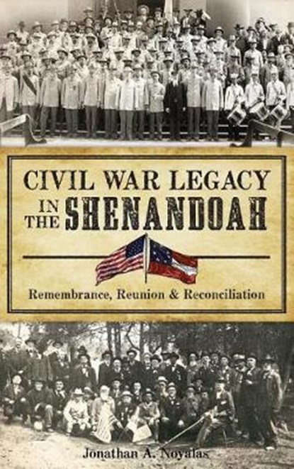 Civil War Legacy in the Shenandoah: Remembrance, Reunion and Reconciliation, Jonathan A. Noyalas - Gebonden - 9781540213181