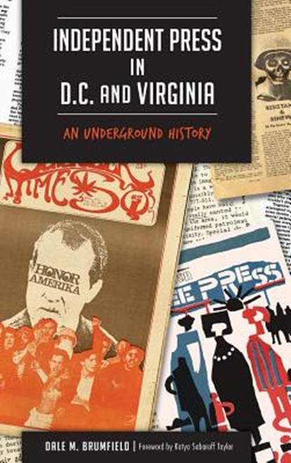 Independent Press in D.C. and Virginia: An Underground History, Dale M. Brumfield - Gebonden - 9781540213303