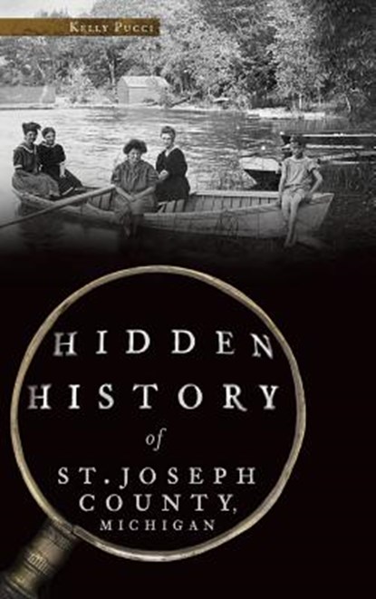Hidden History of St. Joseph County, Michigan, Kelly Pucci - Gebonden - 9781540215451