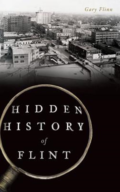 Hidden History of Flint, Gary Flinn - Gebonden - 9781540216793