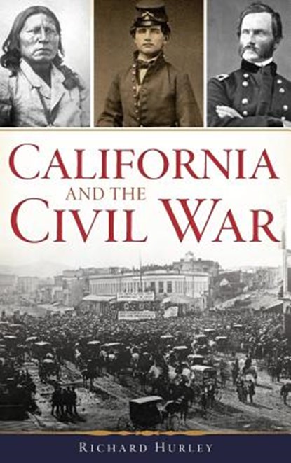 California and the Civil War, Richard Hurley - Gebonden - 9781540217301