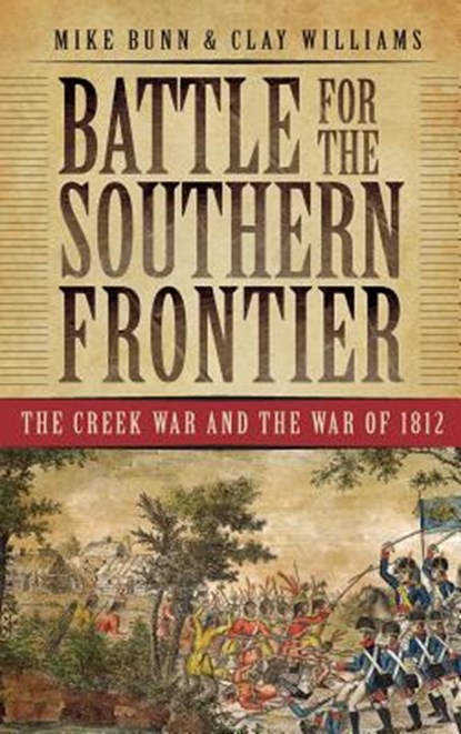 Battle for the Southern Frontier: The Creek War and the War of 1812, Mike Bunn - Gebonden - 9781540218230