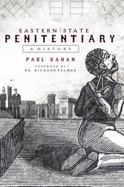 Eastern State Penitentiary: A History, Paul Kahan - Gebonden - 9781540218353
