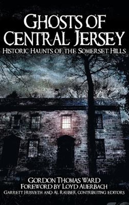 Ghosts of Central Jersey: Historic Haunts of the Somerset Hills, Gordon Thomas Ward - Gebonden - 9781540218735