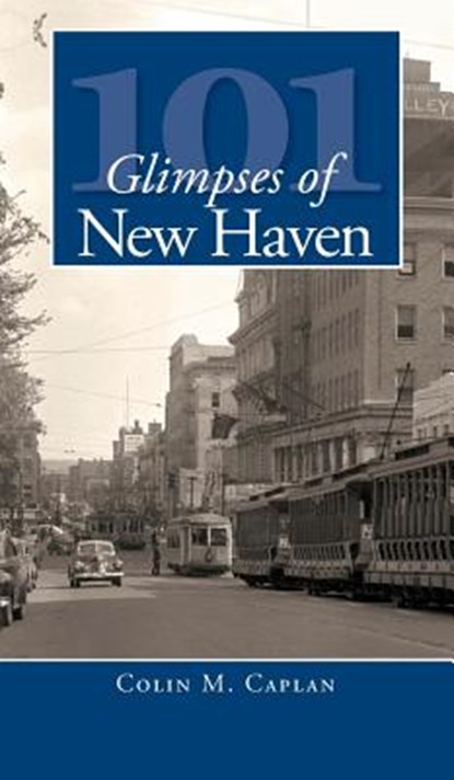 101 Glimpses of New Haven, Colin M. Caplan - Gebonden - 9781540219152