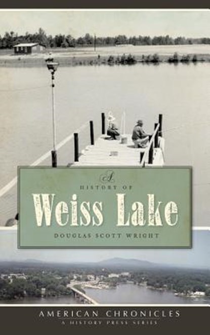 A History of Weiss Lake, WRIGHT,  Douglas Scott - Gebonden - 9781540219275