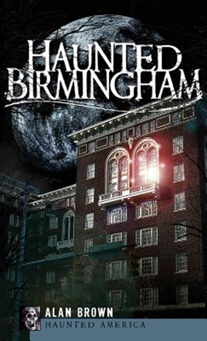 Haunted Birmingham, Alan Brown - Gebonden - 9781540219572