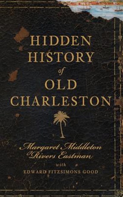 Hidden History of Old Charleston, EASTMAN,  Margaret Middleton Rivers - Gebonden - 9781540220936