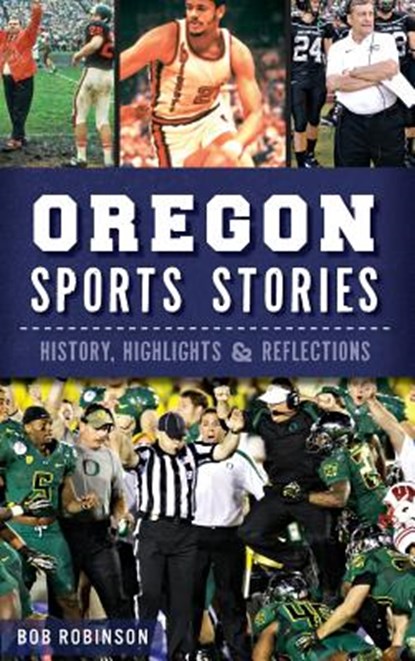 Oregon Sports Stories: History, Highlights & Reflections, Bob Robinson - Gebonden - 9781540222138