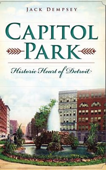 Capitol Park: Historic Heart of Detroit, Jack Dempsey - Gebonden - 9781540223074
