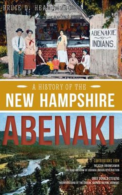 A History of the New Hampshire Abenaki, Bruce D. Heald - Gebonden - 9781540223302