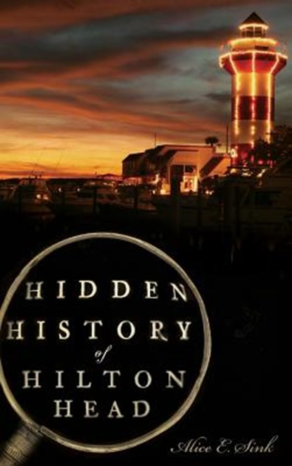 Hidden History of Hilton Head, Alice E. Sink - Gebonden - 9781540223739
