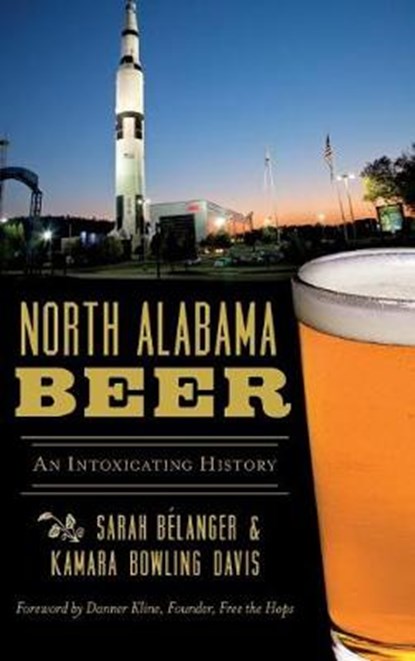 North Alabama Beer: An Intoxicating History, Sarah Belanger Davis - Gebonden - 9781540225702