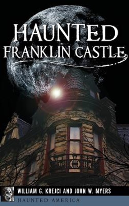 HAUNTED FRANKLIN CASTLE, William G. Krejci - Gebonden - 9781540226402