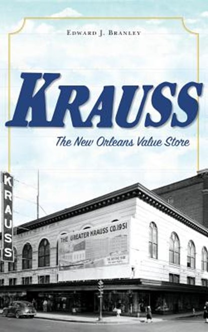 Krauss: The New Orleans Value Store, Edward J. Branley - Gebonden - 9781540226471