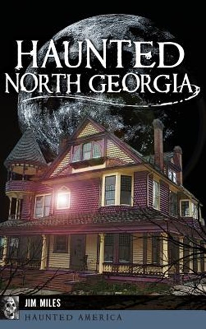 Haunted North Georgia, Jim Miles - Gebonden - 9781540226556