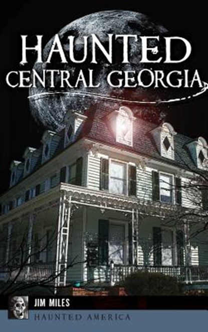 Haunted Central Georgia, Jim Miles - Gebonden - 9781540226563