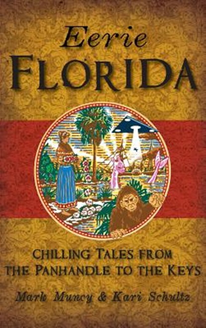 Eerie Florida: Chilling Tales from the Panhandle to the Keys, Mark Muncy with Illustrations B Schultz - Gebonden - 9781540226600