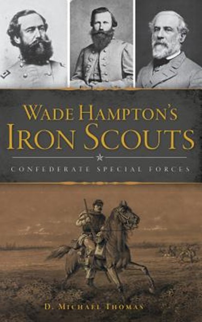 Wade Hampton's Iron Scouts: Confederate Special Forces, THOMAS,  D. Michael - Gebonden - 9781540228451