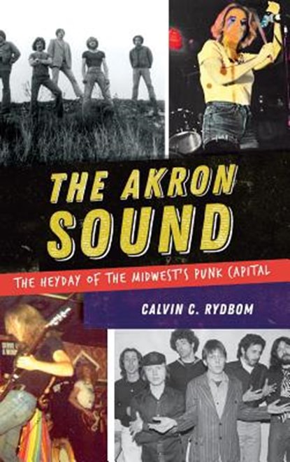The Akron Sound: The Heyday of the Midwest's Punk Capital, Calvin C. Rydbom - Gebonden - 9781540228475