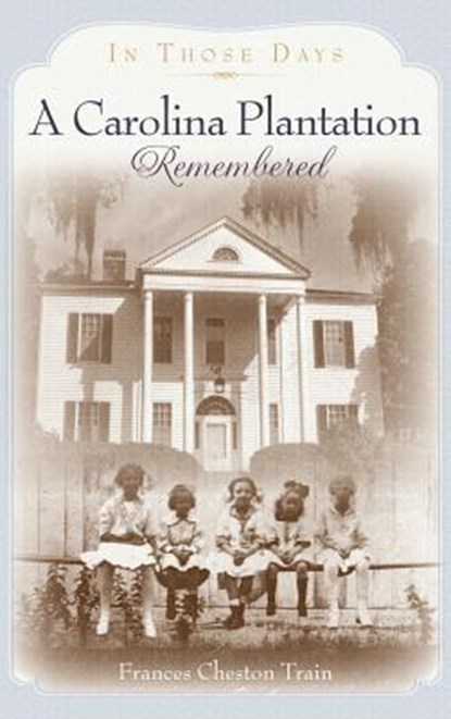 A Carolina Plantation Remembered: In Those Days, Frances Cheston Train - Gebonden - 9781540229212