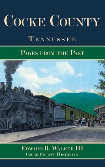 Cocke County, Tennessee: Pages from the Past, Edward R. Walker - Gebonden - 9781540229229