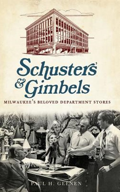 Schuster's & Gimbels: Milwaukee's Beloved Department Stores, Paul H. Geenen - Gebonden - 9781540230737