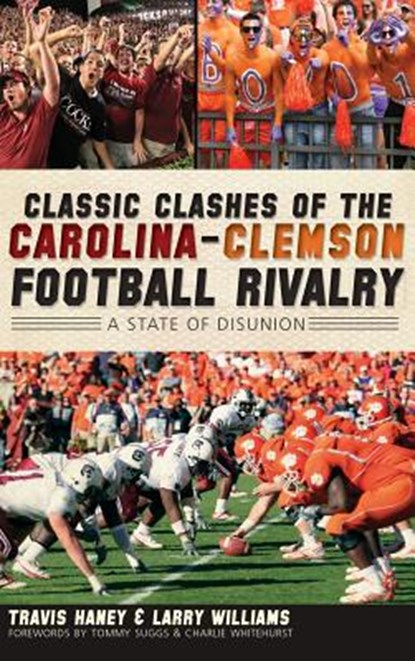 Classic Clashes of the Carolina-Clemson Football Rivalry: A State of Disunion, Travis Haney - Gebonden - 9781540230874