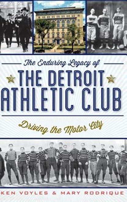 The Enduring Legacy of the Detroit Athletic Club: Driving the Motor City, Ken Voyles - Gebonden - 9781540231178