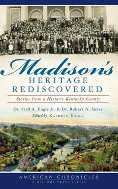 Madison's Heritage Rediscovered: Stories from a Historic Kentucky County, Fred a. Engle - Gebonden - 9781540231727
