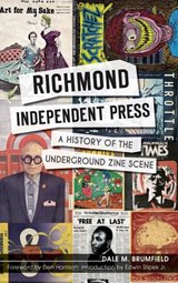Richmond Independent Press: A History of the Underground Zine Scene - Dale M. Brumfield - 9781540232649