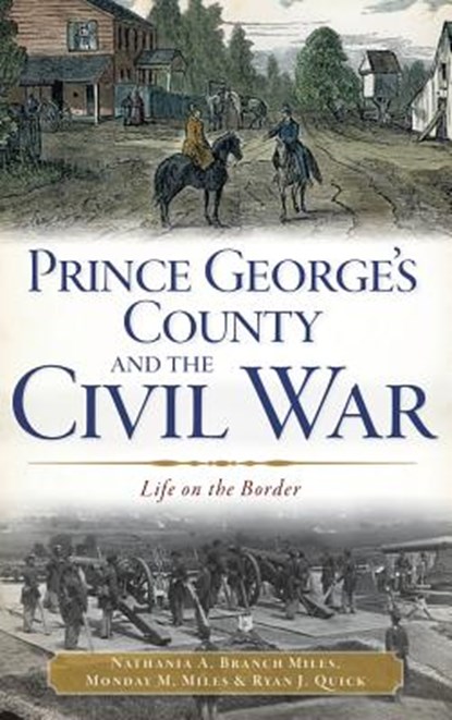 Prince George's County and the Civil War: Life on the Border, Nathania A. Branch Miles - Gebonden - 9781540232694
