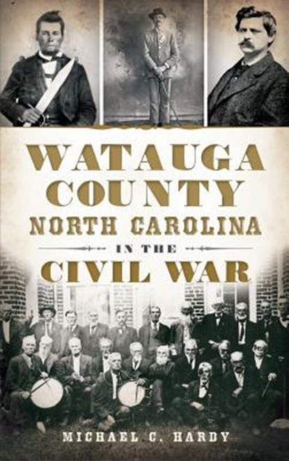 Watauga County, North Carolina, in the Civil War, Michael C. Hardy - Gebonden - 9781540232861