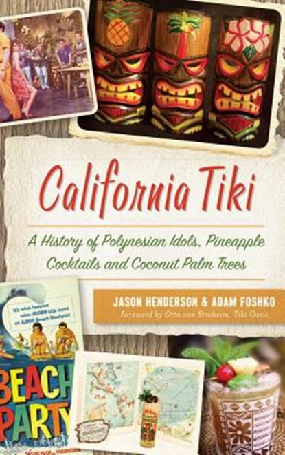 California Tiki: A History of Polynesian Idols, Pineapple Cocktails and Coconut Palm Trees, Jason Henderson - Gebonden - 9781540235305
