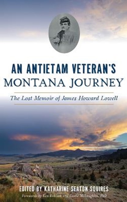An Antietam Veteran's Montana Journey: The Lost Memoir of James Howard Lowell, Katharine Seaton Squires - Gebonden - 9781540235350