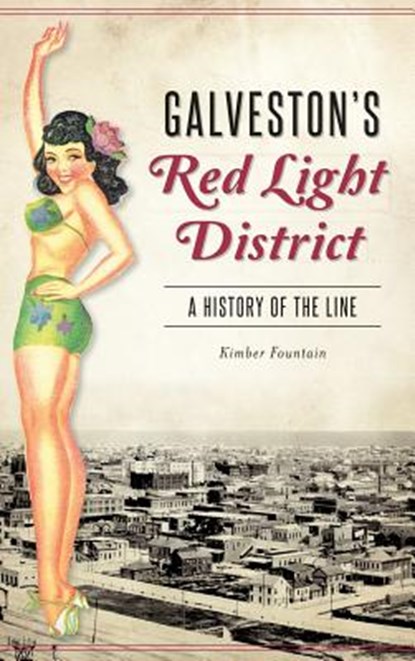 Galveston's Red Light District: A History of the Line, Kimber Fountain - Gebonden - 9781540235688