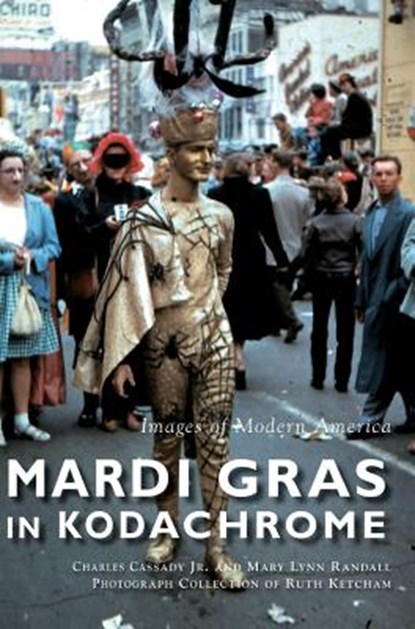 Mardi Gras in Kodachrome, Charles Cassady - Gebonden - 9781540237132