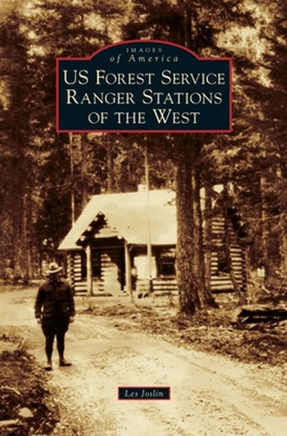 Us Forest Service Ranger Stations of the West, Les Joslin - Gebonden - 9781540238269