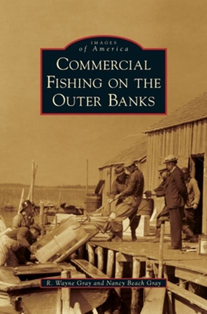 Commercial Fishing on the Outer Banks, R. Wayne Gray - Gebonden - 9781540239112