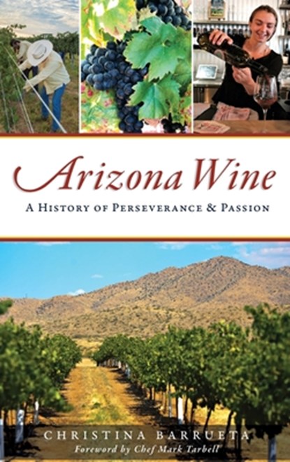 Arizona Wine: A History of Perseverance and Passion, Christina Barrueta - Gebonden - 9781540240637