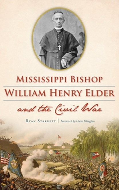 Mississippi Bishop William Henry Elder and the Civil War, Ryan Starrett - Gebonden - 9781540241030